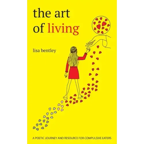 The Art of Living: a poetic journey and resource for compulsive eaters