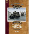 The History of the East Riding Yeomanry Volume 3: Yeomen Forrard!: The East Riding Yeomanry from D-Day to Victory during the Second World War, 1943-19