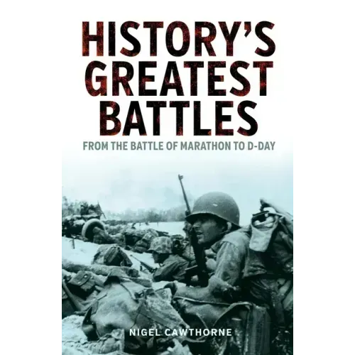 History's Greatest Battles: From the Battle of Marathon to D-Day