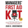 Managers' First Aid Kit: A Practical Guide to Remedy the Three Most Common Managerial Challenges