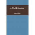 A Mad Existence