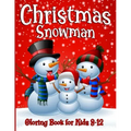 Snowman Coloring Book For Kids Ages 8-12: 50 Fun Unique Christmas Coloring Pages for Children of all Ages from Toddlers to Adults