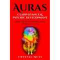 Auras: Clairvoyance & Psychic Development: Energy Fields and Reading People