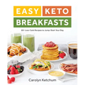Easy Keto Breakfasts: 60+ Low-Carb Recipes to Jump-Start Your Day