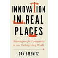 Innovation in Real Places: Strategies for Prosperity in an Unforgiving World