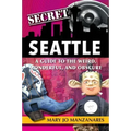 Secret Seattle: A Guide to the Weird, Wonderful, and Obscure