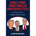 Donald Trump, Robert Mueller, Christopher Steele: Mogul, Enforcer, Spy