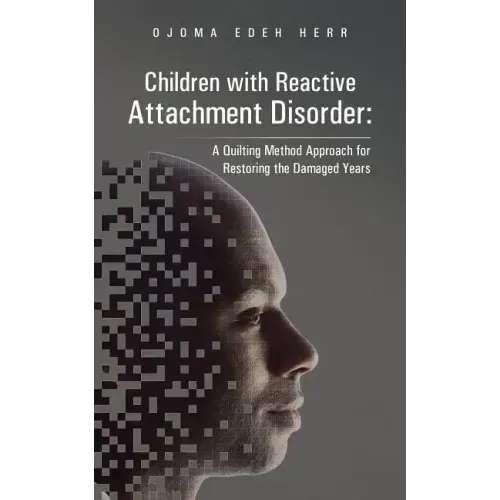 Children with Reactive Attachment Disorder: A Quilting Method Approach for Restoring the Damaged Years