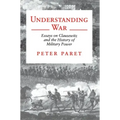 Understanding War: Essays on Clausewitz and the History of Military Power