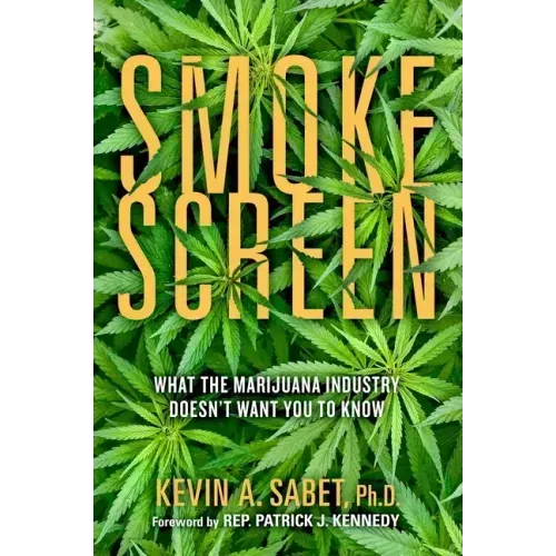 Smokescreen: What the Marijuana Industry Doesn't Want You to Know