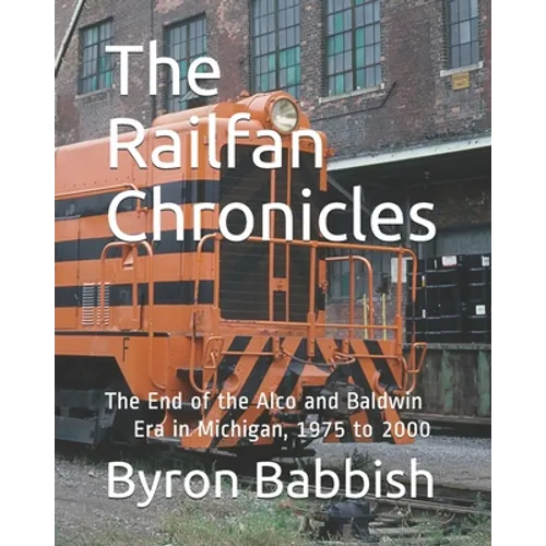 The Railfan Chronicles: The End of the Alco and Baldwin Era in Michigan, 1975 to 2000