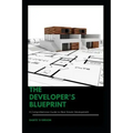 The Developer's Blueprint: A Comprehensive Guide to Real Estate Development
