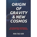 Origin of Gravity & New Cosmos: An imaginary experiment on gravity and the universe