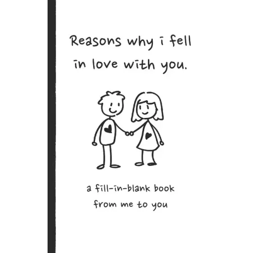 Reasons why i fell in love with you a fill in blank book from me to you: Fun fill in blank book for couples, handwritten style prompts that express yo