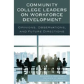 Community College Leaders on Workforce Development: Opinions, Observations, and Future Directions