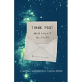 Thank You! With Deepest Gratitude: An Appreciation of Gratitude for Universe, Community, Individual