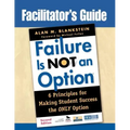 Facilitator′s Guide to Failure Is Not an Option(r): 6 Principles for Making Student Success the Only Option