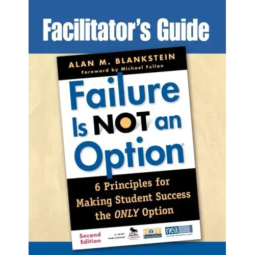 Facilitator′s Guide to Failure Is Not an Option(r): 6 Principles for Making Student Success the Only Option