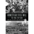 Homestead Steel Mill-The Final Ten Years: Uswa Local 1397 and the Fight for Union Democracy