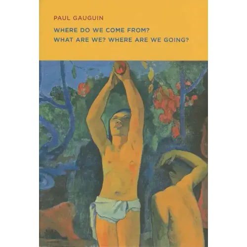 Paul Gauguin: Where Do We Come From? What Are We? Where Are We Going?