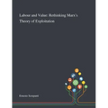 Labour and Value: Rethinking Marx's Theory of Exploitation