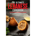 The Ultimate Lebanese Cookbook: 111 Dishes From Lebanon To Cook Right Now