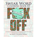 Swear Word Coloring Book #2: An Adult Coloring Book of 40 Hilarious, Rude and Funny Swearing and Cursing Designs