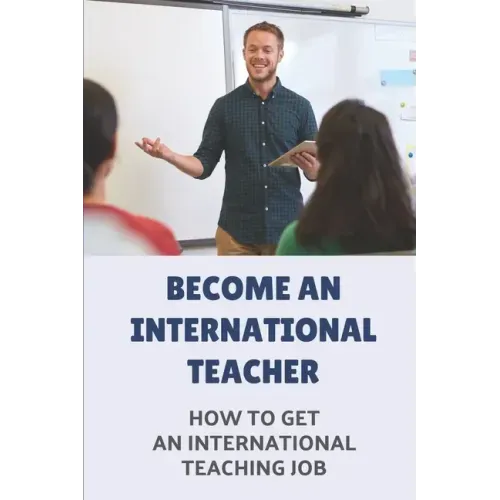 Become An International Teacher: How To Get An International Teaching Job: A Job Search