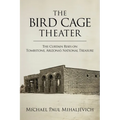 The Bird Cage Theater: The Curtain Rises on Tombstone, Arizona's National Treasure