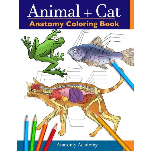 Animal & Cat Anatomy Coloring Book: 2-in-1 Compilation Incredibly Detailed Self-Test Veterinary & Feline Anatomy Color workbook