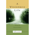 A Visionary Life: Conversations on Creating the Life You Want