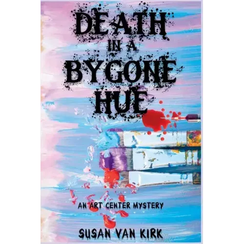 Death in a Bygone Hue: An Art Center Mystery