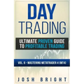 Day Trading: Ultimate Proven Guide to Profitable Trading: Volume 6 - Mastering MetaTrader 4 (MT4)
