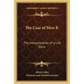 The Case of Miss R: The Interpretation of a Life Story