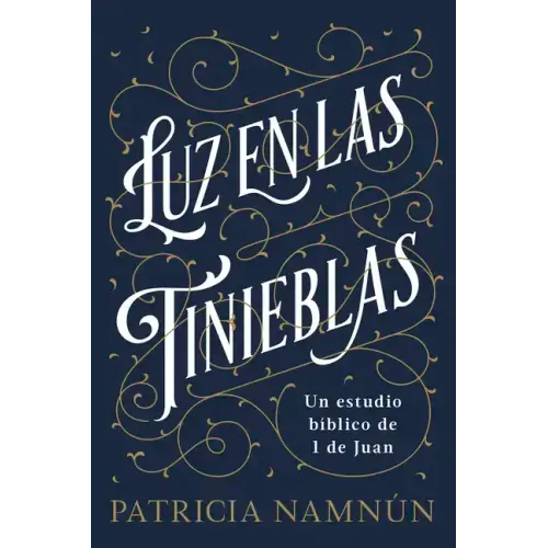 Luz En Las Tinieblas: Un Estudio Bíblico de 1 Juan