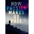 How Physics Makes Us Free