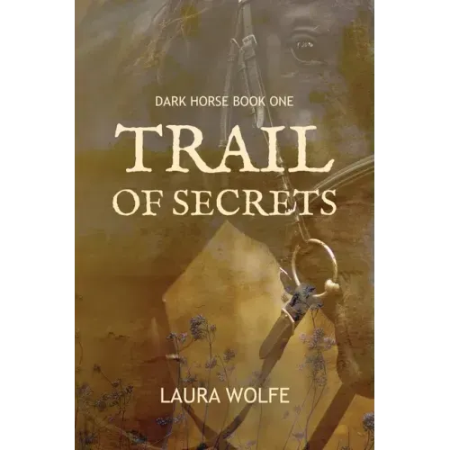 Trail of Secrets: Dark Horse, Book One