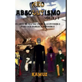 NEOABSOLUTISMO VOL. 1 y 2: El Arte de Hacer Invisible Lo Visible Para Que Parezca Imposible