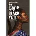 The Power of the Black Vote: And Government Tactics to Block It