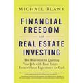 Financial Freedom with Real Estate Investing: The Blueprint To Quitting Your Job With Real Estate - Even Without Experience Or Cash