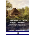 Ten Months a Captive Among Filipinos: A Narrative of Adventure and Observation During Imprisonment on the Island of Luzon During the Philippine-Americ