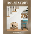 House Story: Insider Secrets to the Perfect Home Renovation