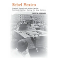 Rebel Mexico: Student Unrest and Authoritarian Political Culture During the Long Sixties