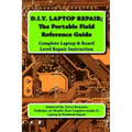 D.I.Y Laptop Repair; The Portable Field Reference Guide