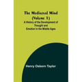 The Mediaeval Mind (Volume 1); A History of the Development of Thought and Emotion in the Middle Ages