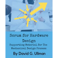 Scrum for Hardware Design: Supporting Material for The Mechanical Design Process