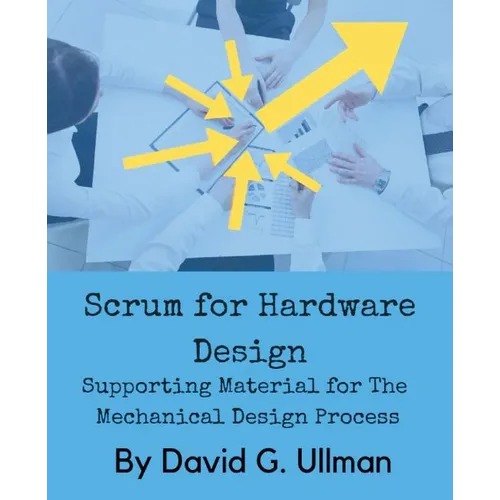 Scrum for Hardware Design: Supporting Material for The Mechanical Design Process