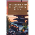 Buddhism and Shintoism in Japan: Exploring Buddhist Temples and Shinto Shrines in Japan