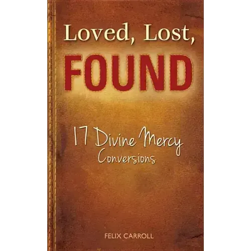 Loved, Lost, Found: 17 Divine Mercy Conversions