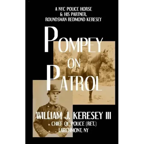 Pompey On Patrol: A NYC Police Horse and his Partner, Roundsman Redmond P. Keresey